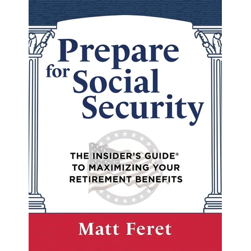 Prepare for Social Security: The Insider's Guide to Maximizing Your Retirement Benefits - Hardcover