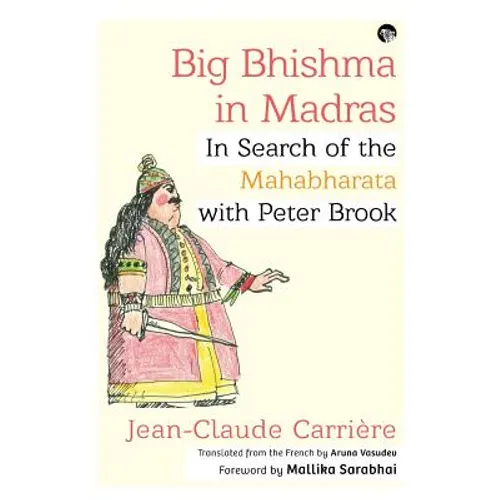 Big Bhishma in Madras: In Search of the Mahabharata with Peter Brook - Paperback
