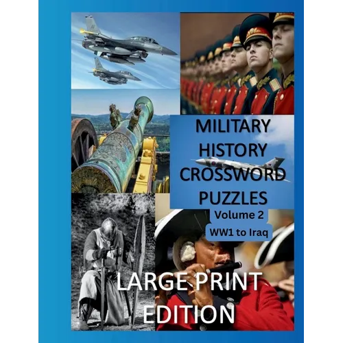 Military History Crossword Puzzles: Large Print Edition: Volume 2: WW1 to Iraq 1: Large Print Crosswords for Seniors, History Lovers - Paperback