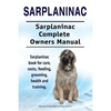 Sarplaninac. Sarplaninac Complete Owners Manual. Sarplaninac book for care, costs, feeding, grooming, health and training. - Paperback