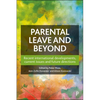 Parental Leave and Beyond: Recent International Developments, Current Issues and Future Directions - Paperback