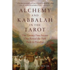 Alchemy and Kabbalah in the Tarot: The Twenty-Two Arcana That Reveal the Path to Paradise - Paperback