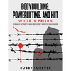 Bodybuilding, Powerlifting, and Hiit While in Prison: The Max-Intensity, Max-Recovery Way for Max-Gains - Paperback