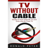 TV Without Cable: Guide to Free Internet TV and Over-the-Air Free TV - Paperback