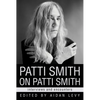 Patti Smith on Patti Smith: Interviews and Encounters - Hardcover