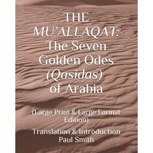 The Mu'allaqat: The Seven Golden Odes (Qasidas) of Arabia: (Large Print & Large Format Edition) - Paperback