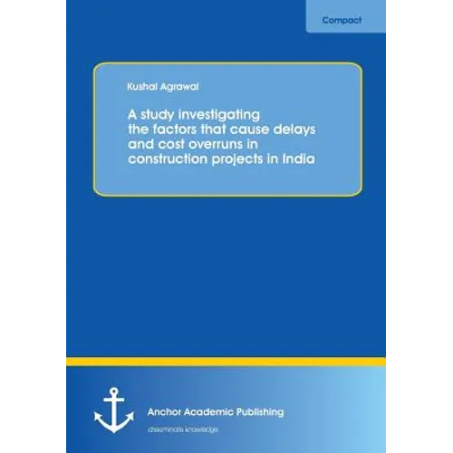 A study investigating the factors that cause delays and cost overruns in construction projects in India - Paperback