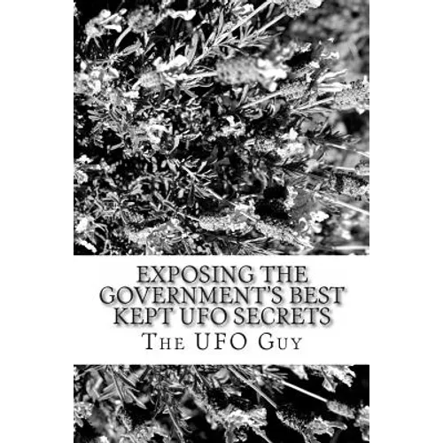 Exposing The Government's Best Kept UFO Secrets - Paperback