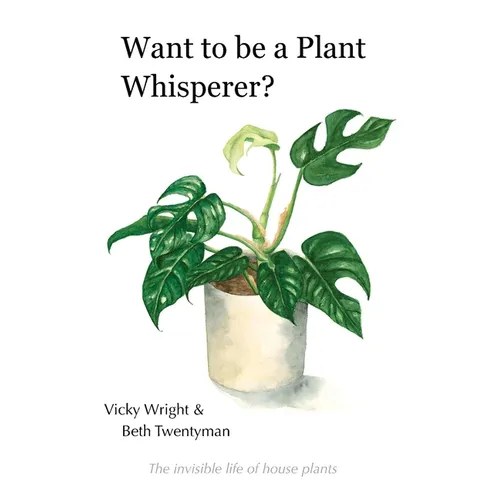 Want to be a Plant Whisperer: The invisible life of house plants - Paperback