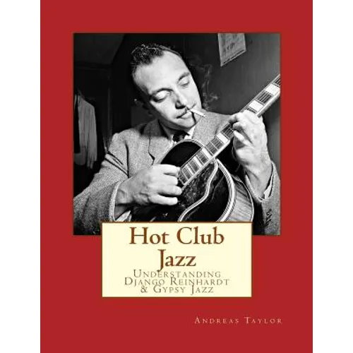 Hot Club Jazz: Understanding Django Reinhardt & Gypsy Jazz - Paperback