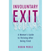 Involuntary Exit: A Woman's Guide to Thriving After Being Fired - Paperback
