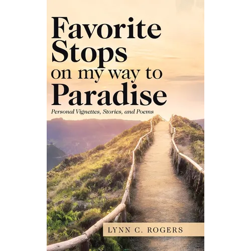 Favorite Stops on My Way to Paradise: Personal Vignettes, Stories, and Poems - Hardcover