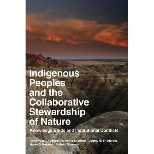 Indigenous Peoples and the Collaborative Stewardship of Nature: Knowledge Binds and Institutional Conflicts - Paperback