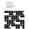 How to Think More Effectively: A Guide to Greater Productivity, Insight and Creativity - Paperback