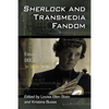 Sherlock and Transmedia Fandom: Essays on the BBC Series - Paperback