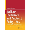 Welfare Economics and Antitrust Policy - Vol. I: Economic, Moral, and Legal Concepts and Oligopolistic and Predatory Conduct - Paperback