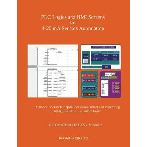 PLC Logics and HMI Screens for 4-20 mA Sensors Automation: A pratical approach to quantities measurement and monitoring using IEC 61131 - 3 Ladder Log - Paperback