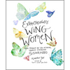 Extraordinary Wing Women: True Stories of Life-Altering, World-Changing Sisterhood - Hardcover