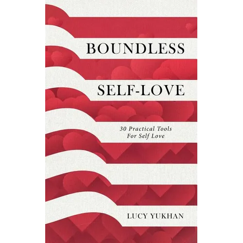 Boundless Self Love: 30 Practical Tools for Self Love - Paperback