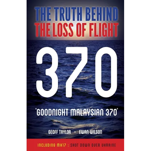 "Goodnight Malaysian 370": The Truth Behind The Loss of Flight 370 - Paperback