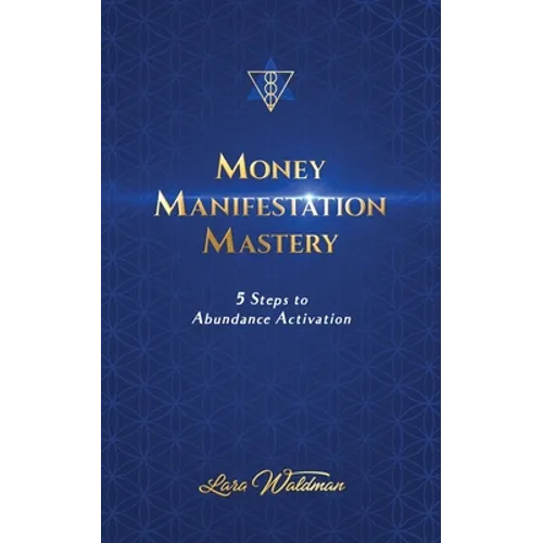 Money Manifestation Mastery: 5 Steps To Abundance Activation - Paperback