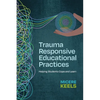Trauma Responsive Educational Practices: Helping Students Cope and Learn - Paperback
