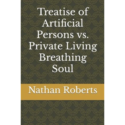 Treatise of Artificial Persons vs. Private Living Breathing Soul - Paperback