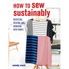 How to Sew Sustainably: Recycling, Reusing, and Remaking with Fabric - Paperback