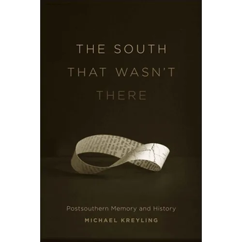 The South That Wasn't There: Postsouthern Memory and History - Hardcover