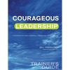 Courageous Leadership Trainer's Guide: A Program for Using Courage Transform the Workplace - Paperback