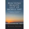 Reaching Reality East of Mobile Bay: Focusing a Triumphant Spiritual Purpose - Paperback