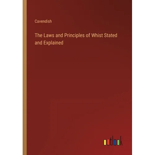 The Laws and Principles of Whist Stated and Explained - Paperback