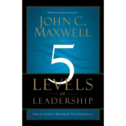 The 5 Levels of Leadership: Proven Steps to Maximize Your Potential - Paperback