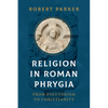 Religion in Roman Phrygia: From Polytheism to Christianity - Hardcover
