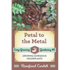 Petal to the Metal: Growing Gorgeous Houseplants - Paperback