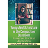 Young Adult Literature in the Composition Classroom: Essays on Practical Application - Paperback