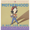 Motherhood Is Not for Wimps - Paperback