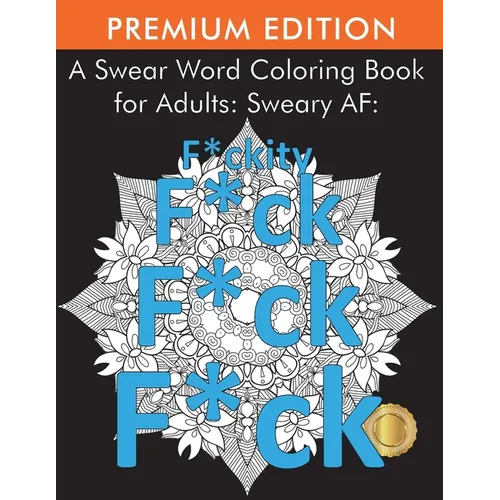 A Swear Word Coloring Book for Adults: Sweary AF: F*ckity F*ck F*ck F*ck - Paperback