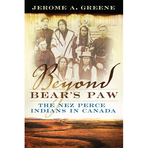 Beyond Bear's Paw: The Nez Perce Indians in Canada - Paperback