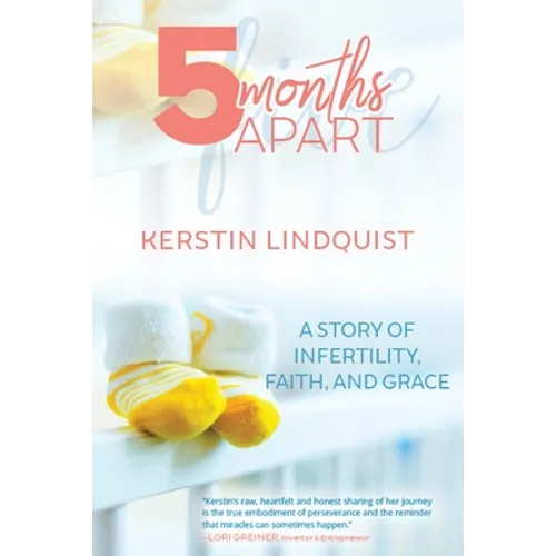 5 Months Apart: A Story of Infertility, Faith, and Grace - Paperback