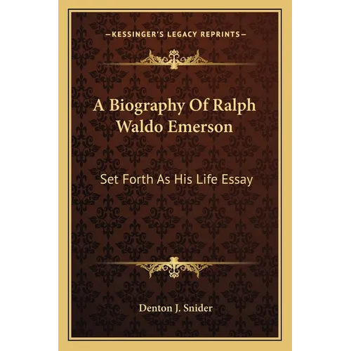 A Biography Of Ralph Waldo Emerson: Set Forth As His Life Essay - Paperback