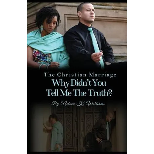 The Christian Marriage: Why Didn't You Tell Me the Truth? - Paperback