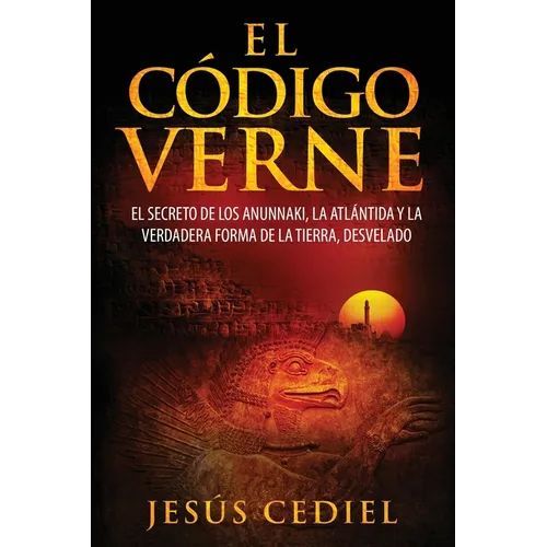 El Código Verne: El secreto de los Anunnaki, la Atlántida y la verdadera forma de la Tierra (desvelado) - Paperback