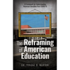 The Reframing of American Education: A Framework for Understanding American Education Post COVID-19 - Paperback