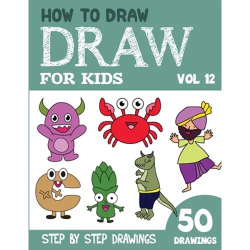 How to Draw for Kids: 50 Cute Step By Step Drawings (Vol 12) - Paperback