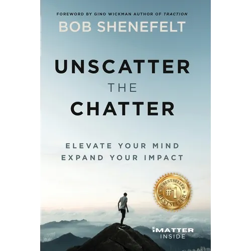 Unscatter the Chatter: Elevate Your Mind Expand Your Impact - Hardcover