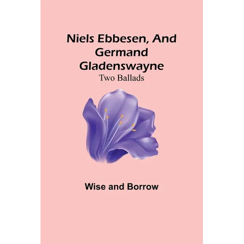 Niels Ebbesen, and Germand Gladenswayne: Two Ballads - Paperback