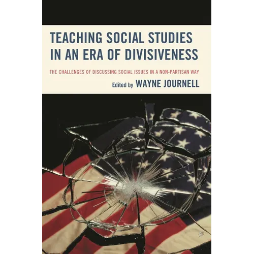 Teaching Social Studies in an Era of Divisiveness: The Challenges of Discussing Social Issues in a Non-Partisan Way - Paperback