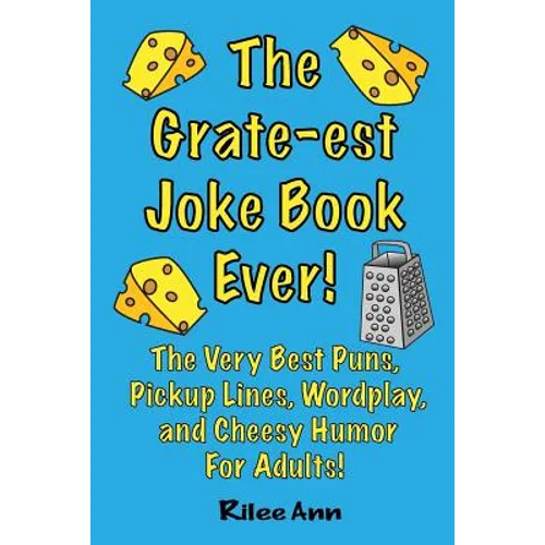 The Grate-est Joke Book Ever!: The Very Best Puns, Pickup Lines, Wordplay, and Cheesy Humor For Adults! - Paperback