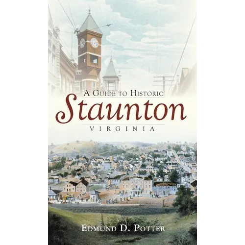 A Guide to Historic Staunton, Virginia - Hardcover